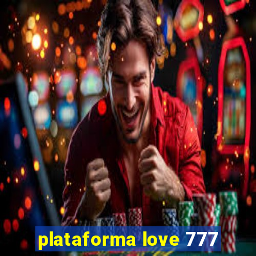 plataforma love 777